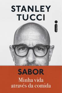 SABOR, by Stanley Tucci (translation by Adalgisa Campos da Silva; Intrinsic; 322 pages; 69.90 reais and 46.90 in e-book) -
